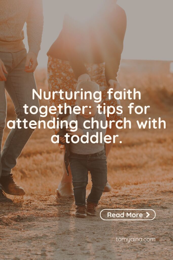 Nurturing faith together: tips for attending church with a toddler."